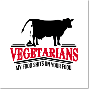 Vegetarians - my food shits on your food Posters and Art